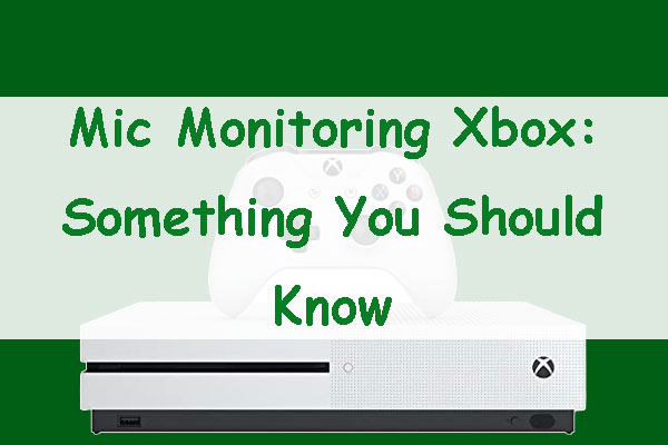 Mic Monitoring Xbox: Something You Should Know