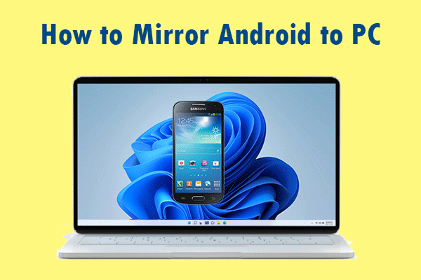 How to Mirror Android to PC [2 Simple Ways]