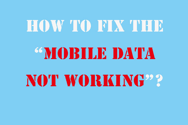 Mobile Data Not Working-Here’re Some Solutions!