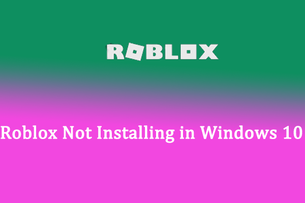 What to Do When Roblox Not Installing in Windows 10?