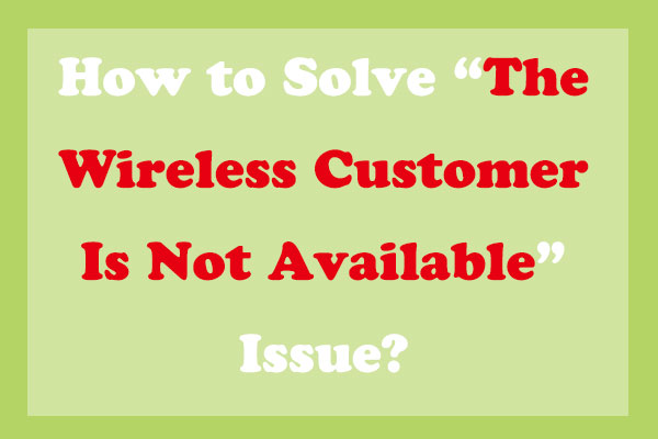 The Wireless Customer Is Not Available- How to Fix?