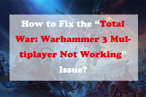 Total War: Warhammer 3 Multiplayer Not Working-How to Fix?