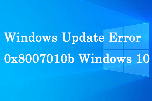 How to Repair Windows 10 Update Error 0x8007010b?
