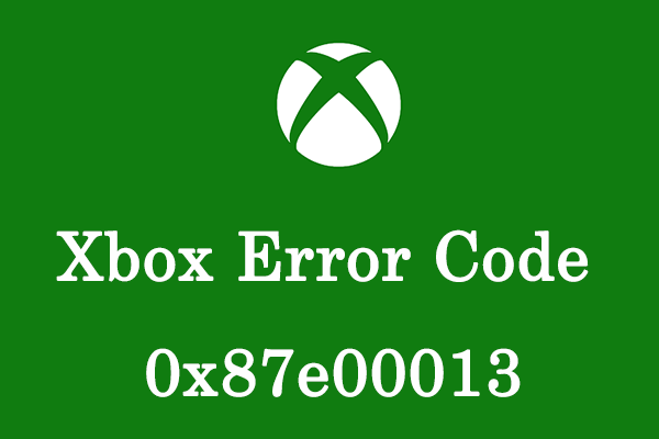 What Can You Do When Facing the Xbox Error Code 0x87e00013?