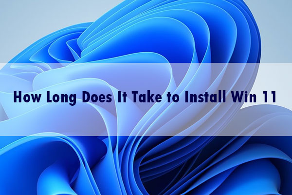 How Long Does It Take to Install Windows 11 [3 Influence Factors]