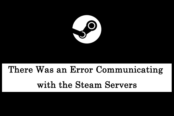 Fixed: There Was an Error Communicating with the Steam Servers