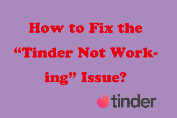 Why Is Tinder Not Working? Here’re Some Solutions!