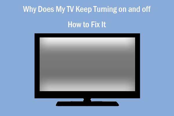 Why Does My TV Keep Turning on and off & How to Fix It