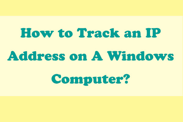 How to Track an IP Address on A Windows Computer?