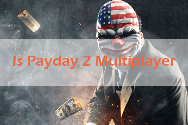 Is Payday 2 Multiplayer, Split Screen, or Cross Platform?