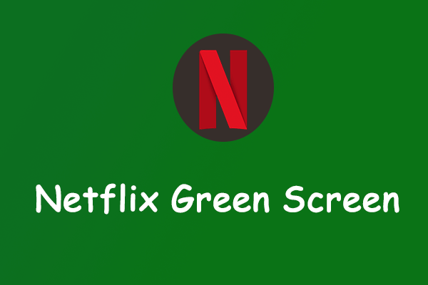 Are You Bothered by Netflix Green Screen? Here’re 5 Solutions