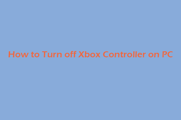 How to Turn off Xbox Controller on PC [4 Ways]