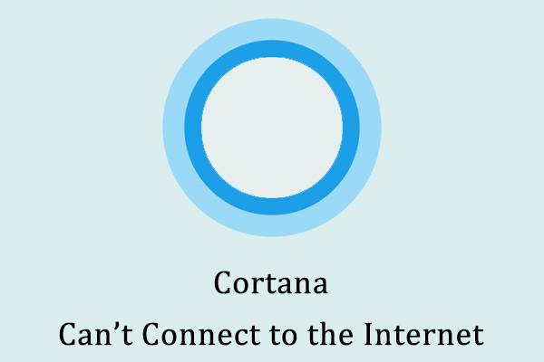 How to Fix Cortana Can’t Connect to the Internet Issue