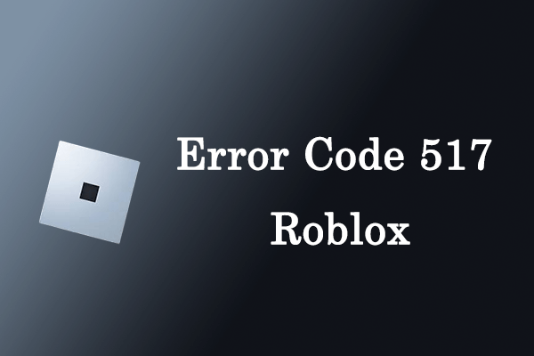 [Full Guide] What is Error Code 517 Roblox & How to Fix It?