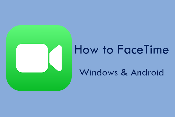 How to FaceTime Windows and Android [A Step-by-Step Guide]