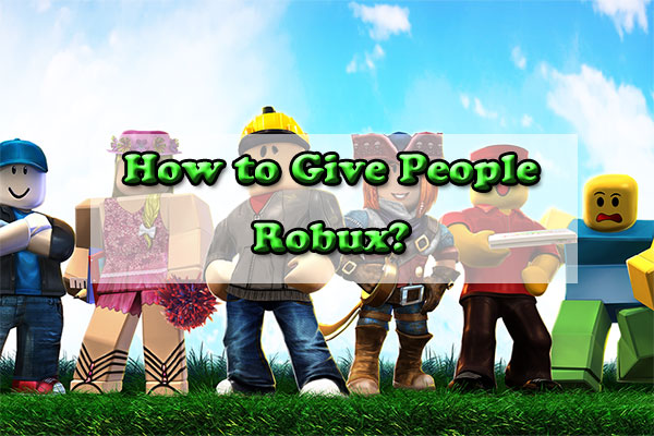 How to Give People Robux? [ A Full Guide]