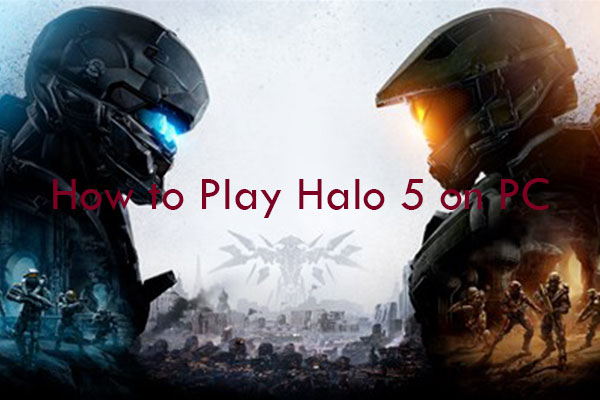 How to Play Halo 5 on PC? 4 Ways for You!