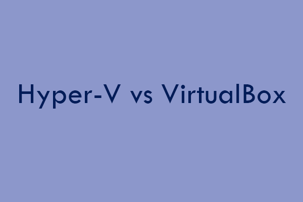 Hyper V vs VirtualBox: What’s the Difference?