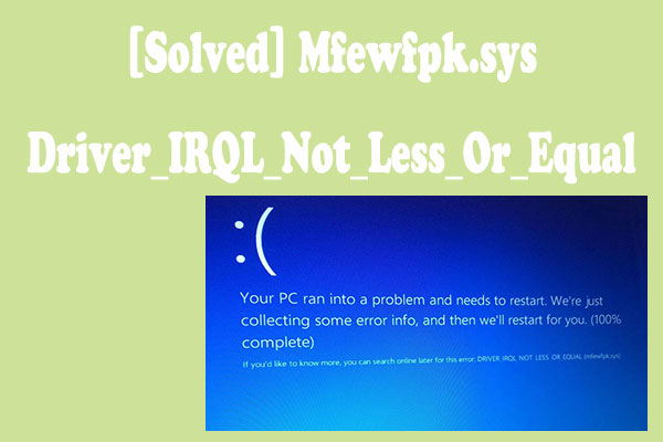 [Solved] Mfewfpk.sys Driver_IRQL_Not_Less_Or_Equal