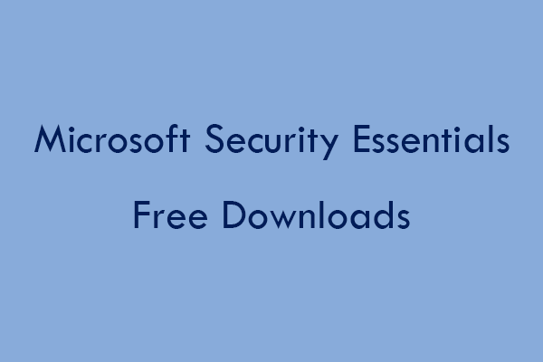 Get Microsoft Security Essentials 32-Bit & 64-Bit Free Downloads