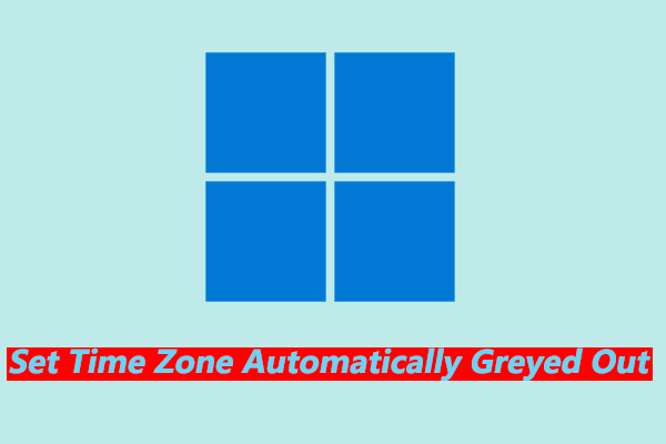 [Solved] Set Time Zone Automatically Greyed Out in Windows 11