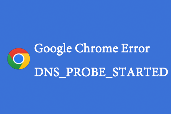 7 Solutions to the DNS_PROBE_STARTED Error in Google Chrome