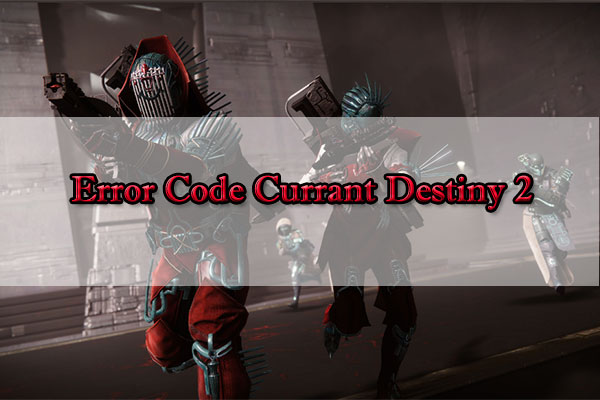 [Full Guide] How to Fix the Error Code Currant in Destiny 2?