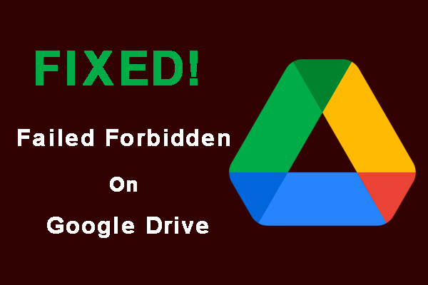 How to Fix “Failed Forbidden” Error on Google Drive? [5 Ways]