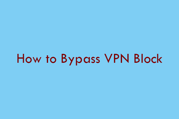 10 Ways to Bypass VPN Block – Make Your VPN Undetected