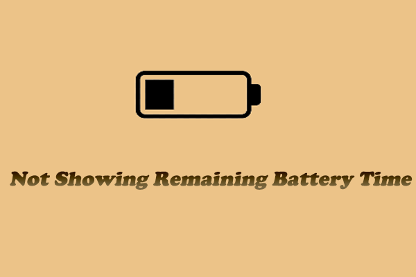 Useful Solutions to Fix Not Showing Remaining Battery Time