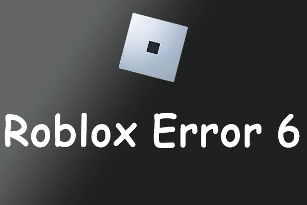 [Quick Fixes] How to Get Rid of the Roblox Error 6 in Windows?