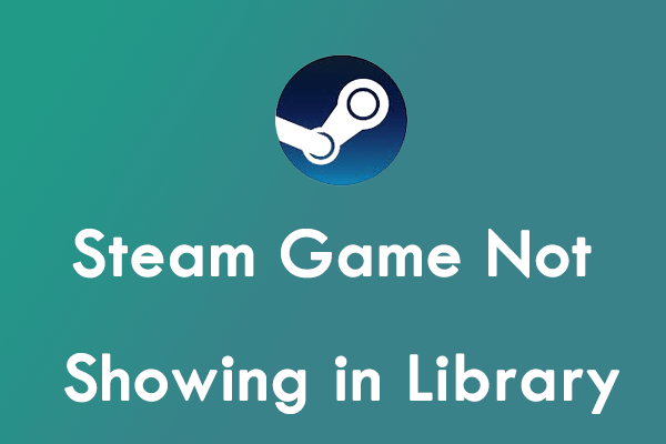 Steam Game Not Showing in Library? Here’s a Full Guide
