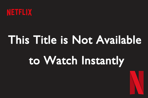 Fixed: This Title is Not Available to Watch Instantly on Netflix?