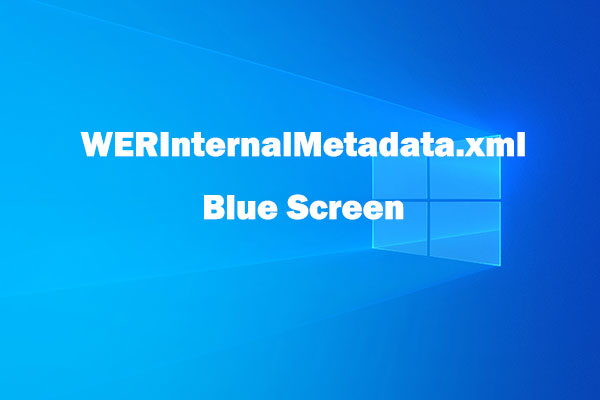 WERInternalMetadata.xml Blue Screen – Top 10 Fixes