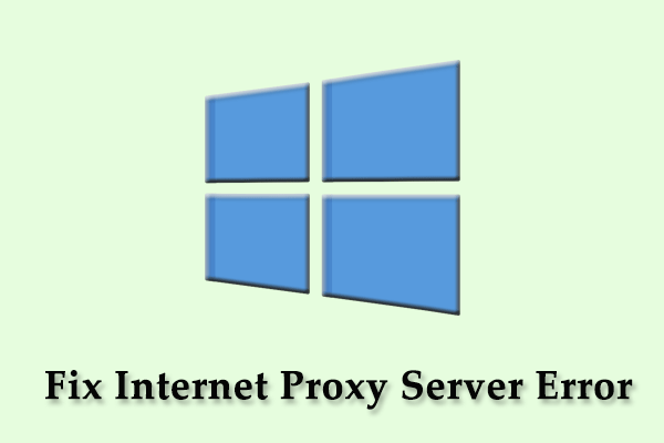 How to Fix Internet Proxy Server Error in Windows 10