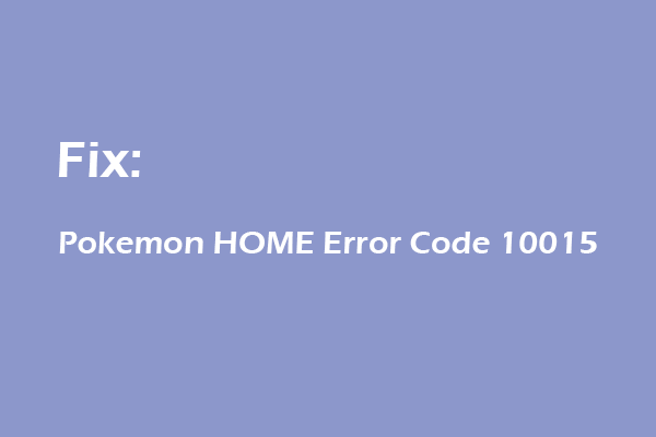 How to Fix Pokemon HOME Error Code 10015 Easily