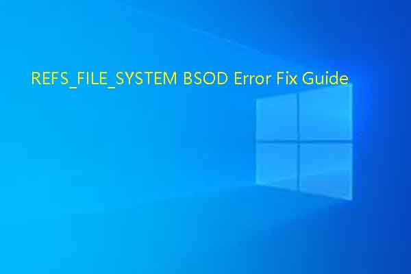 REFS_FILE_SYSTEM BSOD: Top 8 Solutions to Fix It
