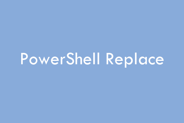 How to Use PowerShell Replace to Replace String and Text
