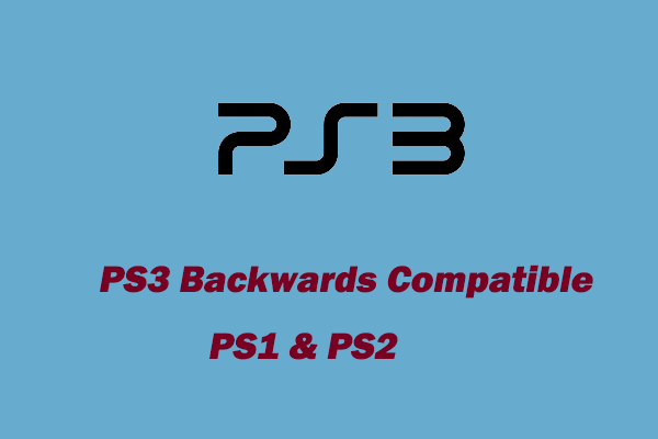PS3 Backwards Compatible [A Full Guide]