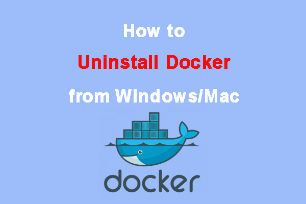 How to Uninstall Docker from Windows/Mac Completely? [Full Guide]