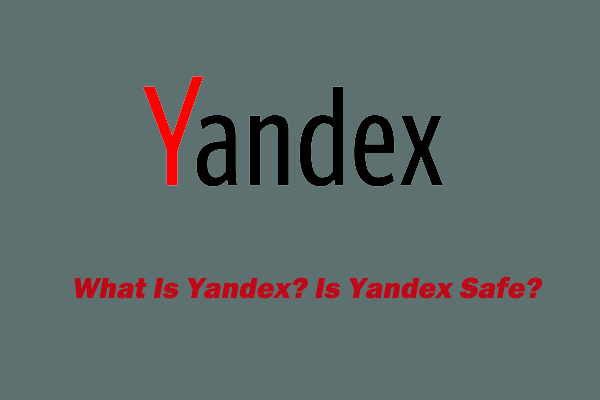 What Is Yandex? Is Yandex Safe? Something You Need to Know