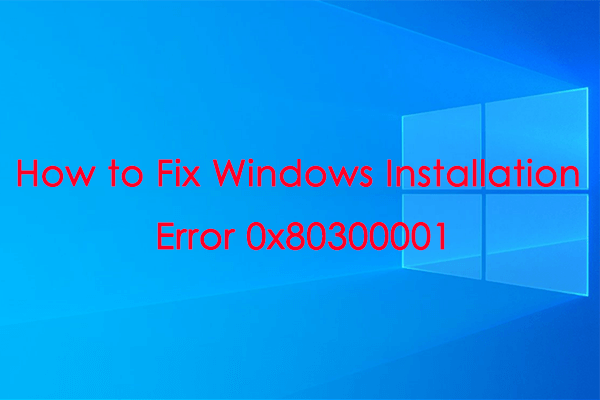 [Full Guide] How to Fix Windows Installation Error 0x80300001?