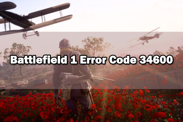 [5 Solutions] How to Fix the Battlefield 1 Error Code 34600?