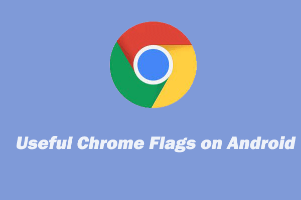 Chrome Flags on Android for Improving Web-browsing Experience