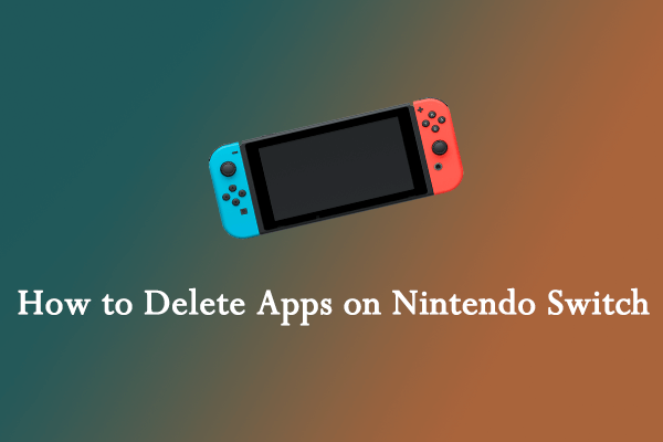 [Full Guide] How to Delete Apps/Games on Nintendo Switch?