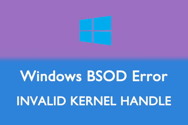 How to Fix the INVALID KERNEL HANDLE BSOD Error in Windows 10/11?