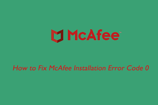 How to Fix McAfee Installation Error Code 0? [5 Methods]