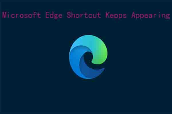 Microsoft Edge Shortcut Keeps Appearing [5 Solutions]