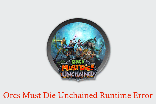 How to Repair Orcs Must Die Unchained Runtime Error [Solved]