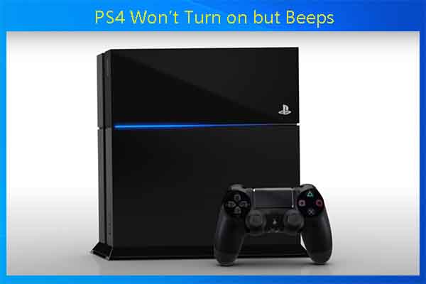 PS4 Won’t Turn on but Beeps? Here’re 5 Solutions for You